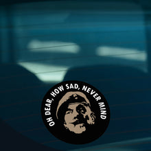 Load image into Gallery viewer, Military Humor - Oh Dear, How Sad, Never Mind - Car Sticker