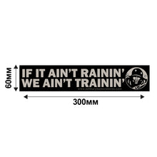 Load image into Gallery viewer, Military Humor - If It Ain't Rainin, We Ain't Trainin - Car Sticker