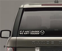 Load image into Gallery viewer, Military Humor - If It Ain't Rainin, We Ain't Trainin - Car Sticker