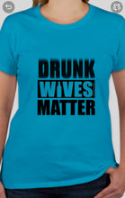 Load image into Gallery viewer, Military Humor - Drunk Wives Matter - Military Humor Stores