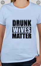 Load image into Gallery viewer, Military Humor - Drunk Wives Matter - Military Humor Stores