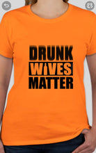Load image into Gallery viewer, Military Humor - Drunk Wives Matter - Military Humor Stores