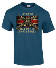 Load image into Gallery viewer, Military Humor - May I Die In A Pile Of Brass
