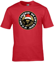 Load image into Gallery viewer, Military Humor - If It Ain't Snowin, We Ain't Goin - Tee