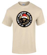 Load image into Gallery viewer, Military Humor - If It Ain't Snowin, We Ain't Goin - Tee
