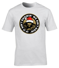 Load image into Gallery viewer, Military Humor - If It Ain't Snowin, We Ain't Goin - Tee