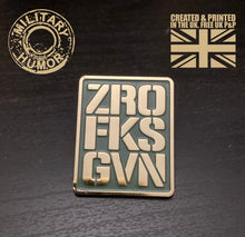 Load image into Gallery viewer, British Military Gifts - ZERO FKS GIVEN - GiftS - Veterans - Humour gifts - Pin Badge