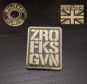 British Military Gifts - ZERO FKS GIVEN - GiftS - Veterans - Humour gifts - Pin Badge