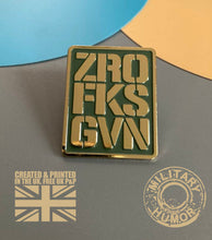 Load image into Gallery viewer, British Military Gifts - ZERO FKS GIVEN - GiftS - Veterans - Humour gifts - Pin Badge