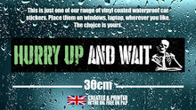 Load image into Gallery viewer, British Military Gifts - Veterans - British Army - Funny Gifts - Hurry Up And Wait- Car Sticker