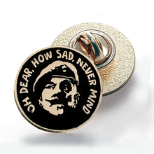 Load image into Gallery viewer, Windsor Davies pin badge Oh Dear How Sad Never Mind,  it ain't half hot mum