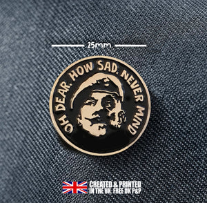 It Ain' Half Hot Mum - Windsor Davies - BSM Davies - Gift - Sergeant Major - Pin Badge