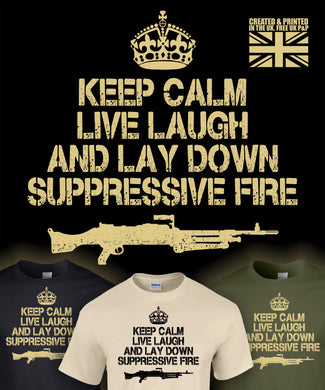 Military Humor - Keep Calm - Lay Down Surpressing Fire - Veterans - Gifts - T-Shirt