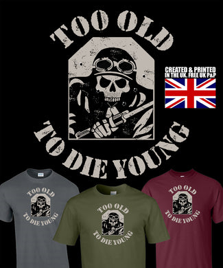 Military Humor - Veteran Gifts - Too Old To Die Young - T-Shirt
