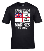 Load image into Gallery viewer, Royal Navy Funny T-Shirt Even Marines Need Taxis Military Humour Tee