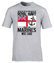 Load image into Gallery viewer, Royal Navy Funny T-Shirt Even Marines Need Taxis Military Humour Tee