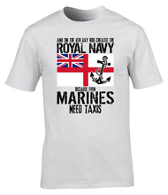 Load image into Gallery viewer, Royal Navy Funny T-Shirt Even Marines Need Taxis Military Humour Tee
