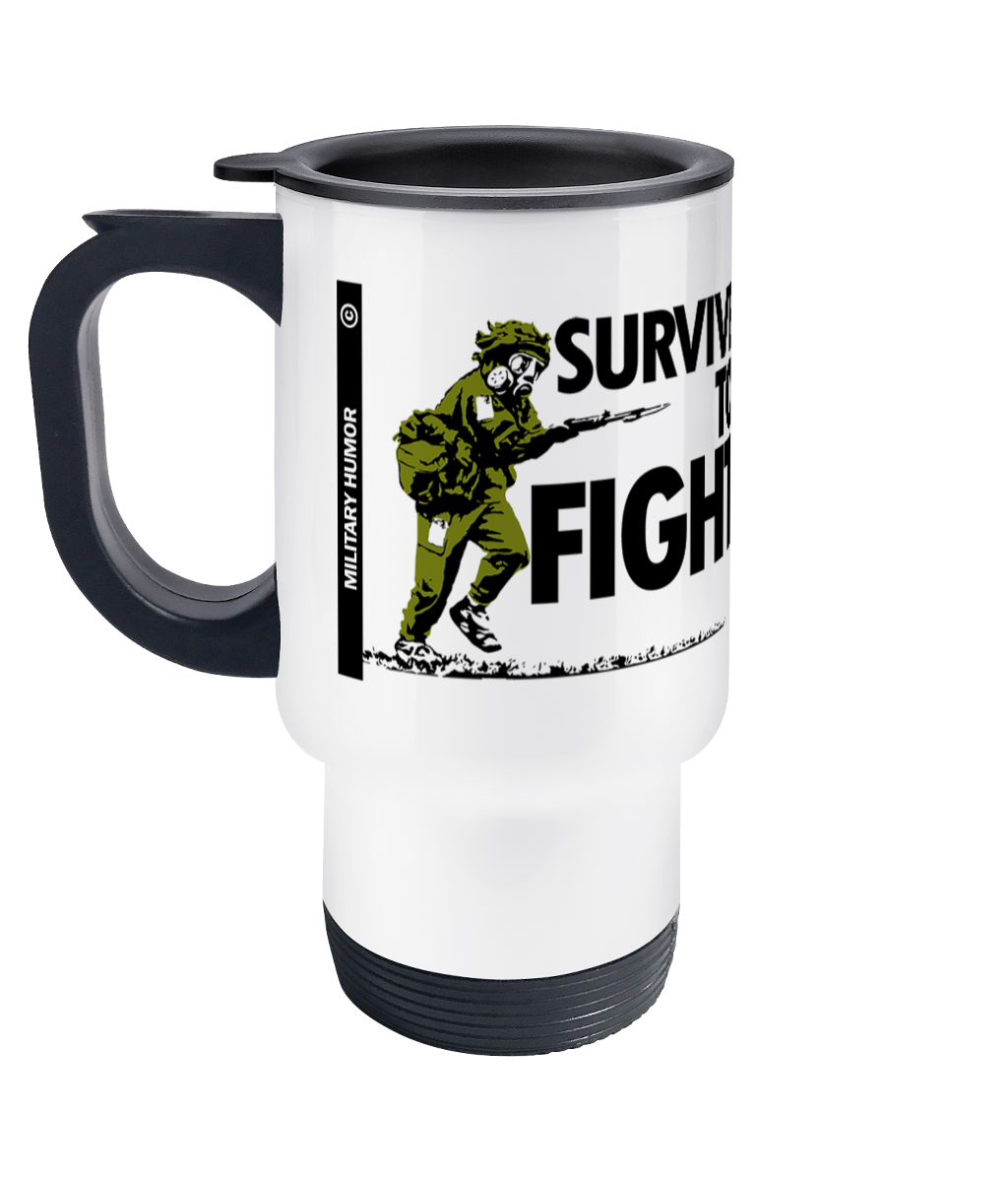 Military Humor - Survive To Fight - Travel Mug - Military Humor Stores