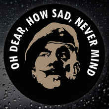 Load image into Gallery viewer, Military Humor - Oh Dear, How Sad, Never Mind - Car Sticker
