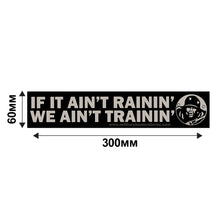 Load image into Gallery viewer, Military Humor - If It Ain&#39;t Rainin, We Ain&#39;t Trainin - Car Sticker
