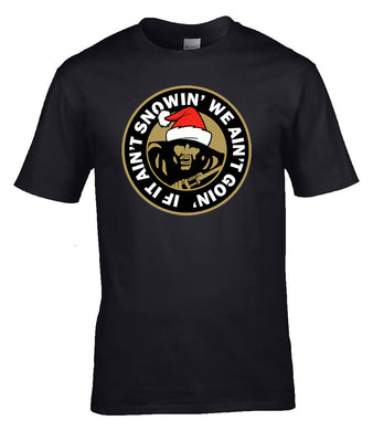 Military Humor - If It Ain't Snowin, We Ain't Goin - Tee
